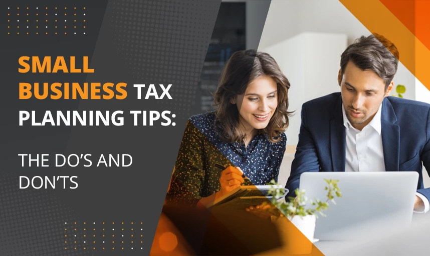 Small Business Tax Planning Tips: The Do’s And Don’ts