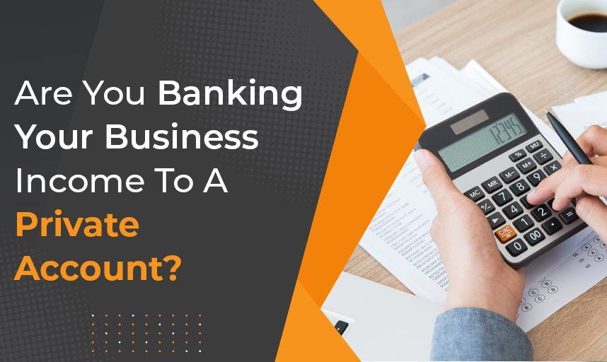 Are You Banking Your Business Income To A Private Account