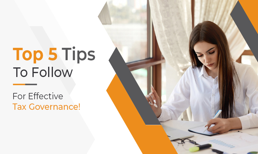Top 5 Tips To Follow For Effective Tax Governance!