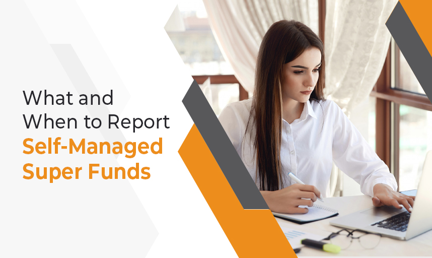 What and When to Report Self-Managed Super Funds