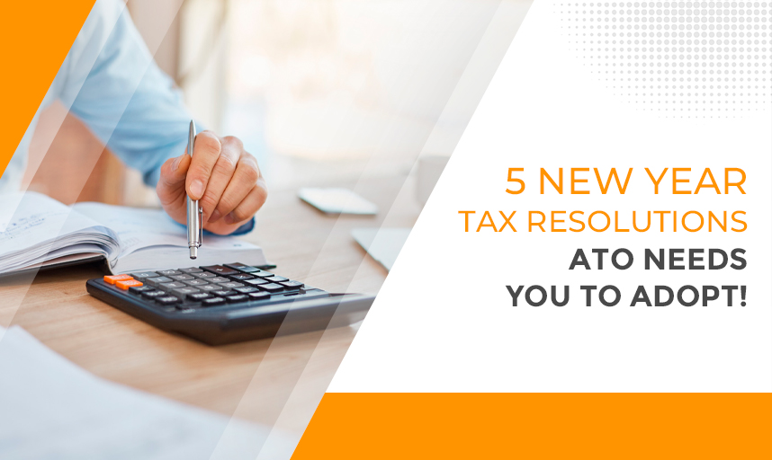 5 New Year Tax Resolutions ATO Needs You To Adopt