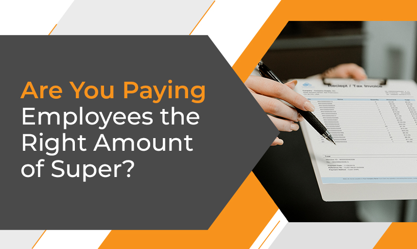 Are You Paying Employees the Right Amount of Super?
