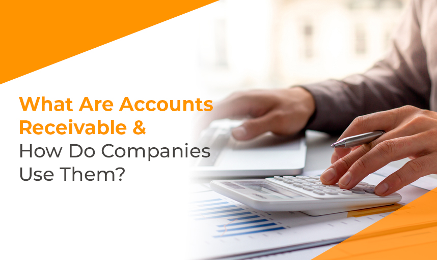 What Are Accounts Receivable And How Do Companies Use Them