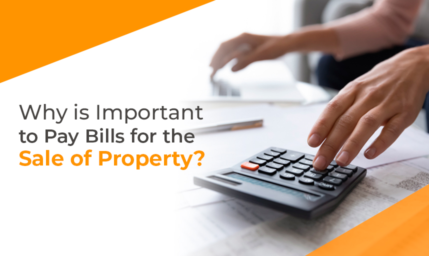 Why is Important to Pay Bills for the Sale of Property