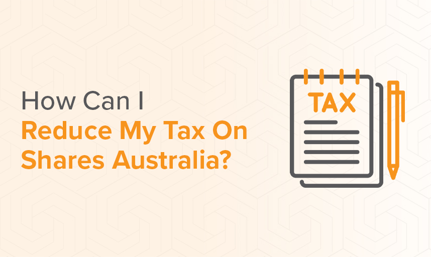 How Can I Reduce My Tax On Shares Australia
