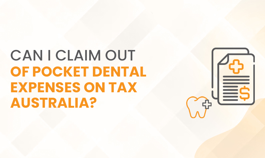 Can I Claim Out of Pocket Dental Expenses On Tax Australia?