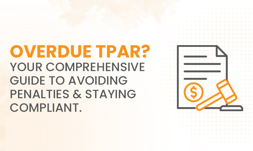 Overdue TPAR? Your Comprehensive Guide to Avoiding Penalties and Staying Compliant